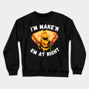 Funny I'm Makin Em At Night Meme Grilled Cheese Sandwich Fast Food Crewneck Sweatshirt